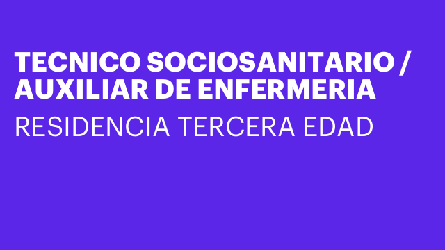 TECNICO SOCIOSANITARIO / AUXILIAR DE ENFERMERIA