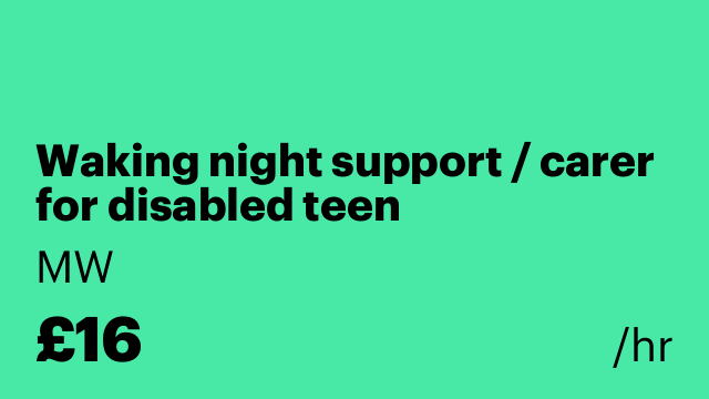 Waking night support / carer for disabled teen