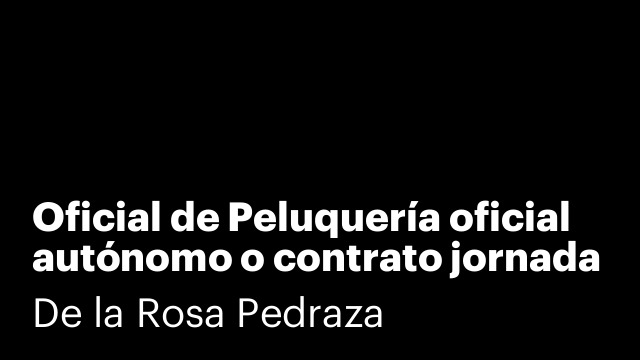 Oficial de Peluquería oficial autónomo o contrato jornada completa