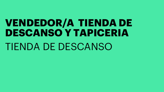 VENDEDOR/A  TIENDA DE DESCANSO Y TAPICERIA