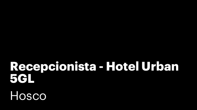 Recepcionista - Hotel Urban 5GL
