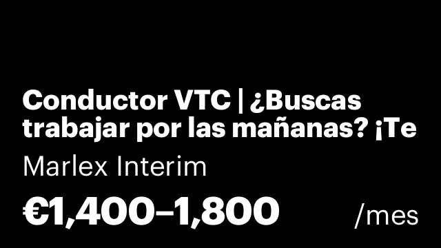 Conductor VTC | ¿Buscas trabajar por las mañanas? ¡Te estamos buscando! Bases en Getafe y Chamartín