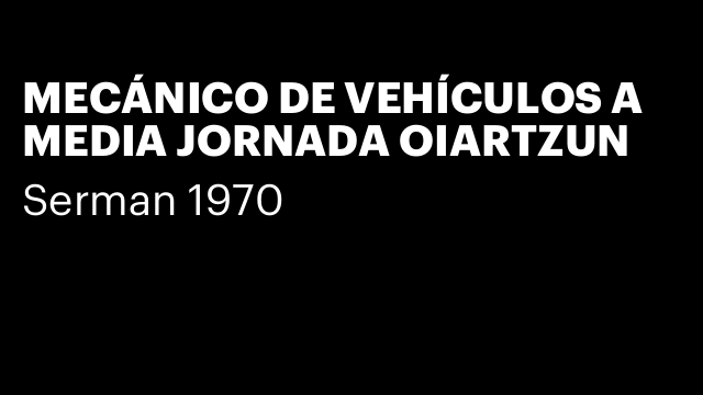 MECÁNICO DE VEHÍCULOS A MEDIA JORNADA OIARTZUN