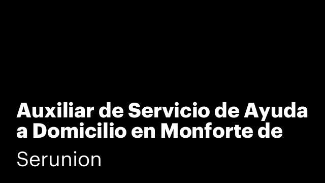 Auxiliar de Servicio de Ayuda a Domicilio en Monforte de Lemos [SXDSDYD]