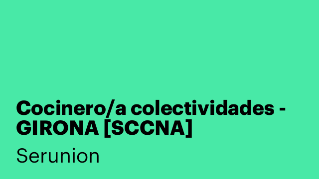 Cocinero/a colectividades - GIRONA [SCCNA]