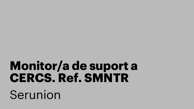 Monitor/a de suport a CERCS. Ref. SMNTR