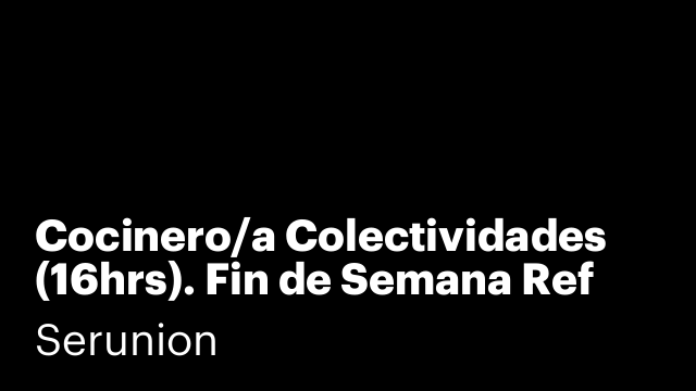 Cocinero/a Colectividades (16hrs). Fin de Semana Ref SCCNR