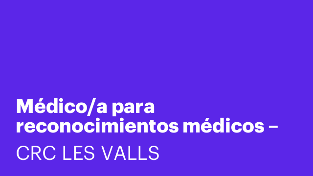 Médico/a para reconocimientos médicos – CRC Les Valls