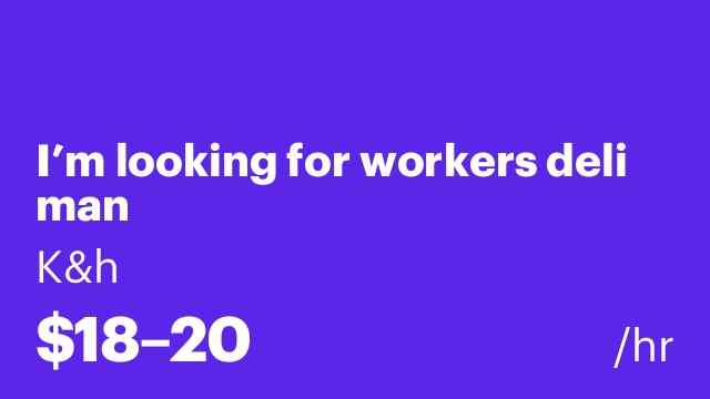 I’m looking for workers deli man