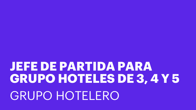 JEFE DE PARTIDA PARA GRUPO HOTELES DE 3, 4 Y 5 ESTRELLAS