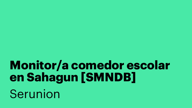 Monitor/a comedor escolar en Sahagun [SMNDB]