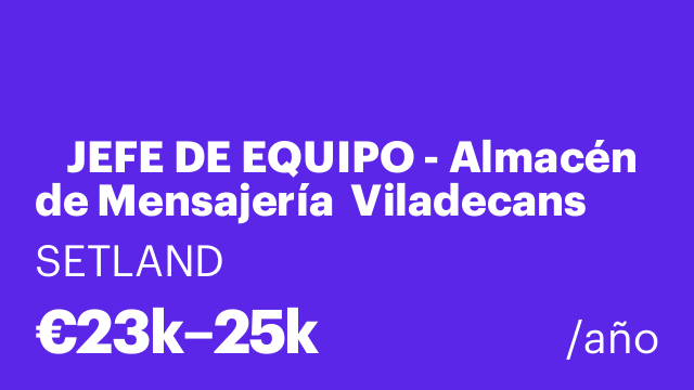 📦 JEFE DE EQUIPO - Almacén de Mensajería  Viladecans (Barcelona)