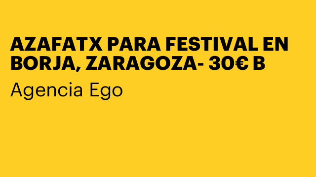 AZAFATX PARA FESTIVAL EN BORJA, ZARAGOZA- 30€ B