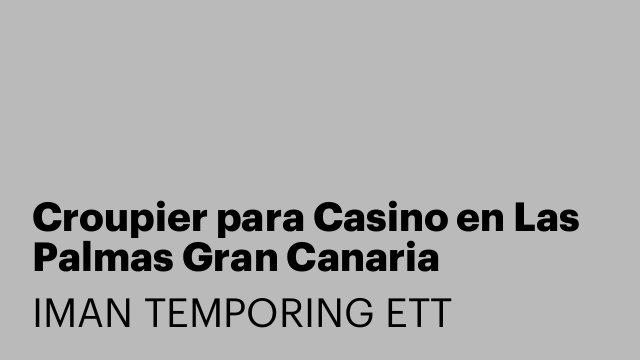 Croupier para Casino en Las Palmas Gran Canaria