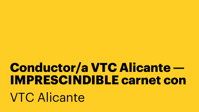 Conductor/a VTC Alicante — IMPRESCINDIBLE carnet con 10+ años