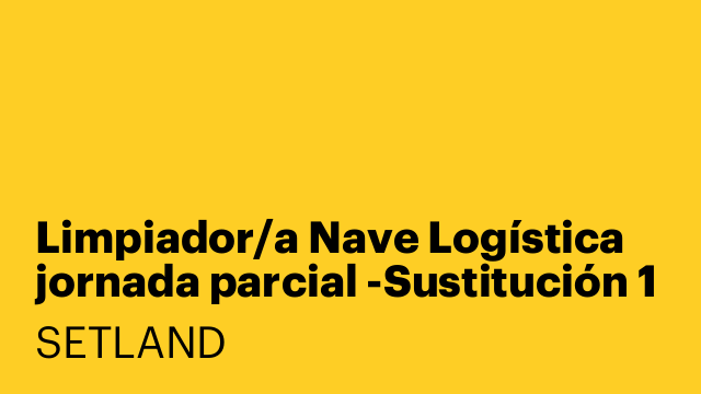 Limpiador/a Nave Logística jornada parcial -Sustitución 1 mes-