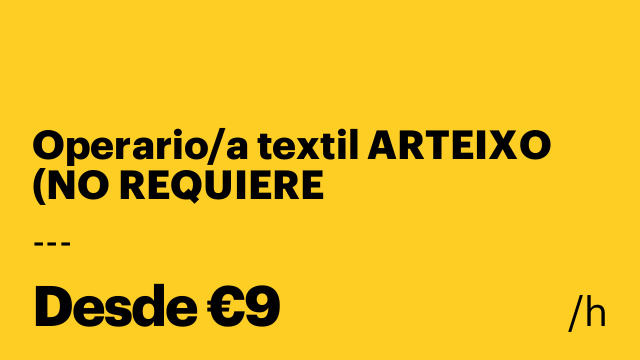 Operario/a textil ARTEIXO (NO REQUIERE EXPERIENCIA PREVIA)