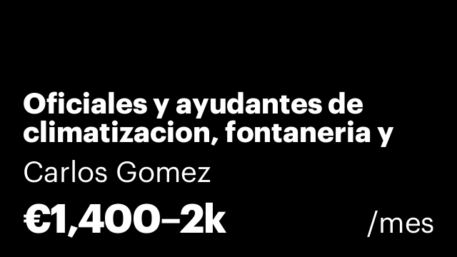 Oficiales y ayudantes de climatizacion, fontaneria y pci.
