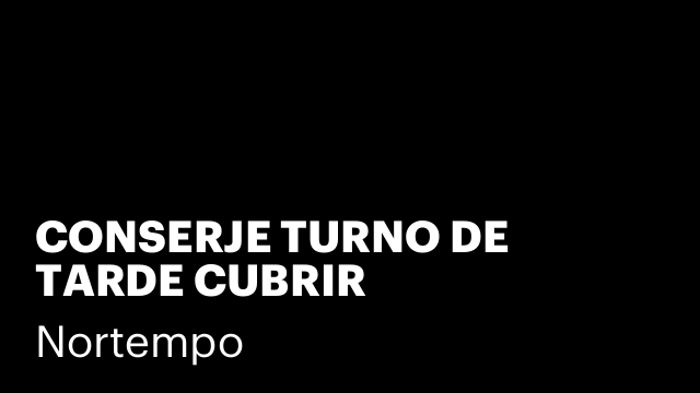 CONSERJE TURNO DE TARDE CUBRIR VACACIONES