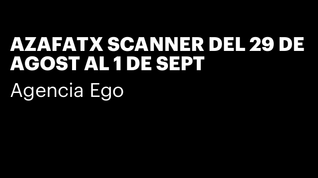 AZAFATX SCANNER DEL 29 DE AGOST AL 1 DE SEPT