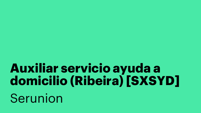 Auxiliar servicio ayuda a domicilio (Ribeira) [SXSYD]
