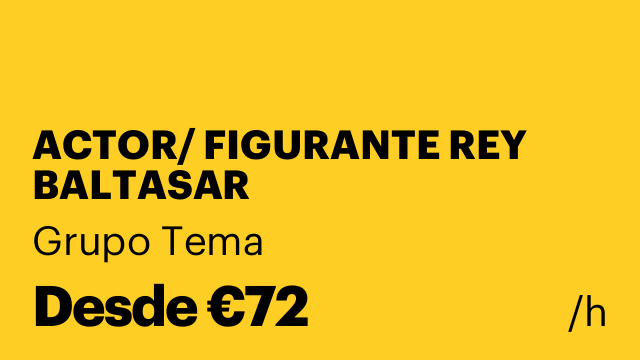 ACTOR/ FIGURANTE REY BALTASAR