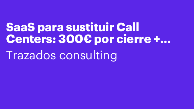 SaaS para sustituir Call Centers: 300€ por cierre + bonus 6K