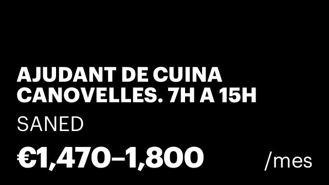 AJUDANT DE CUINA CANOVELLES. 7H A 15H