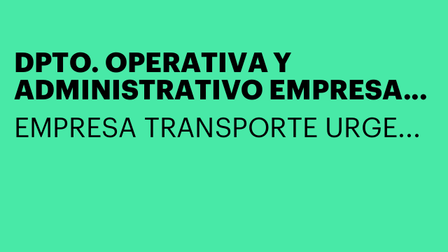DPTO. OPERATIVA Y ADMINISTRATIVO EMPRESA DE TRANSPORTE