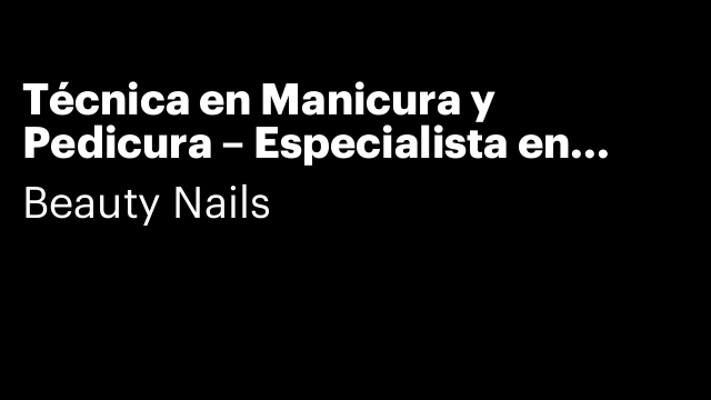 Técnica en Manicura y Pedicura – Especialista en Manicura Rusa Combinada