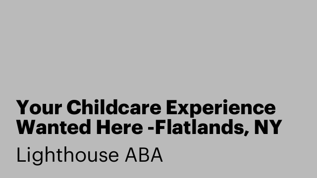 Your Childcare Experience Wanted Here -Flatlands, NY