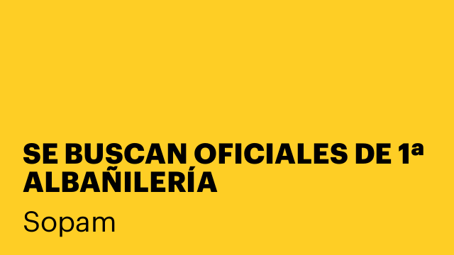 SE BUSCAN OFICIALES DE 1ª ALBAÑILERÍA