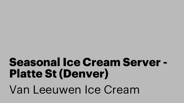 Seasonal Ice Cream Server - Platte St (Denver)
