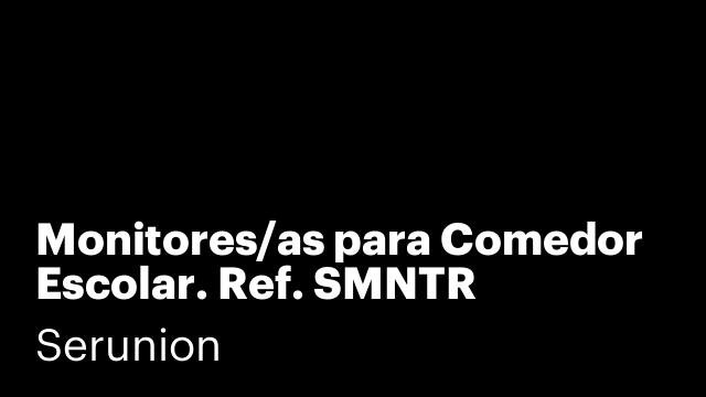 Monitores/as para Comedor Escolar. Ref. SMNTR