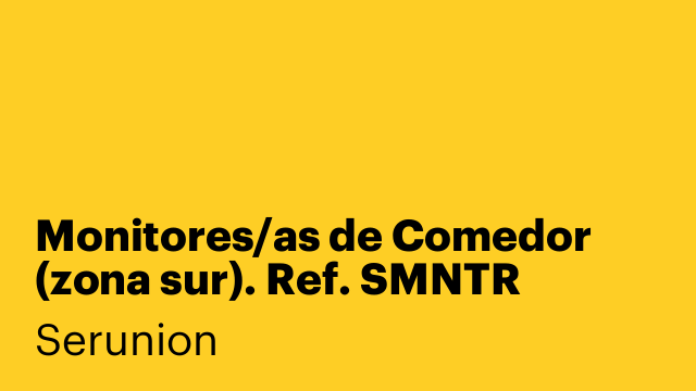 Monitores/as de Comedor (zona sur). Ref. SMNTR