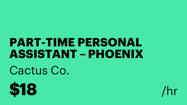PART-TIME PERSONAL ASSISTANT – PHOENIX ($18/hr)