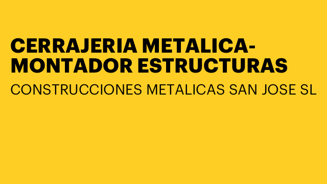 CERRAJERIA METALICA- MONTADOR ESTRUCTURAS
