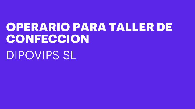 OPERARIO PARA TALLER DE CONFECCION