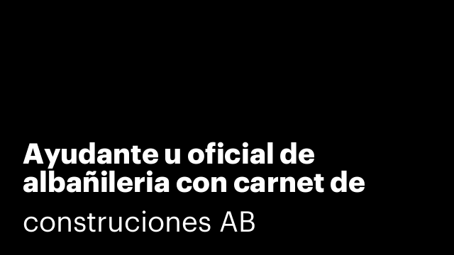 Ayudante u oficial de albañileria con carnet de conducir