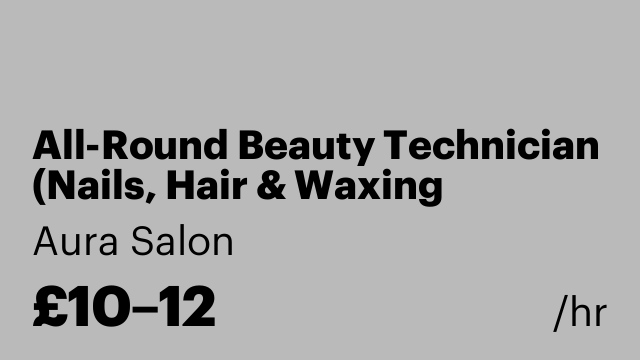 All-Round Beauty Technician (Nails, Hair & Waxing Specialist)