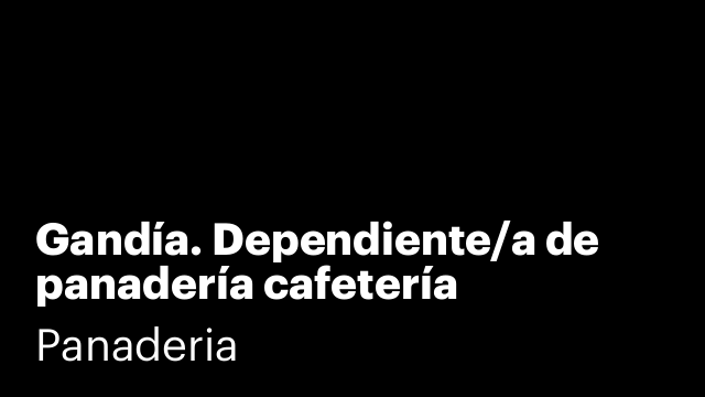 Gandía. Dependiente/a de panadería cafetería
