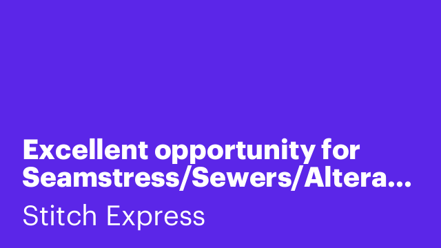 Excellent opportunity for Seamstress/Sewers/Alteration Hand/Tailor