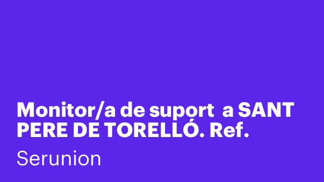 Monitor/a de suport  a SANT PERE DE TORELLÓ. Ref. SMNTR