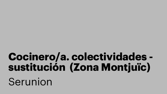 Cocinero/a. colectividades - sustitución  (Zona Montjuïc) Ref SCCNR