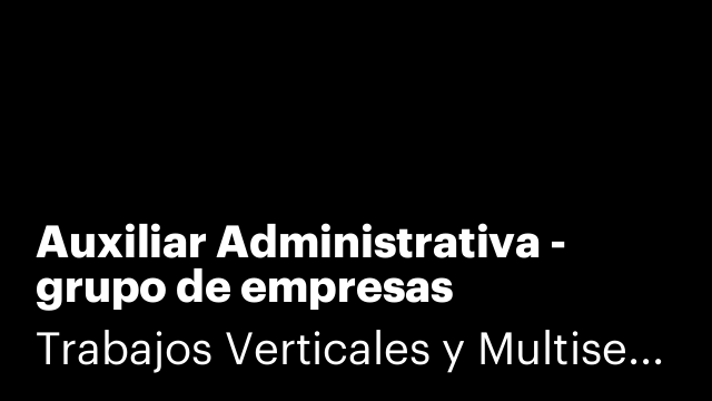 Auxiliar Administrativa - grupo de empresas