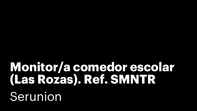 Monitor/a comedor escolar (Las Rozas). Ref. SMNTR