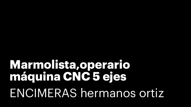 Marmolista,operario máquina CNC 5 ejes