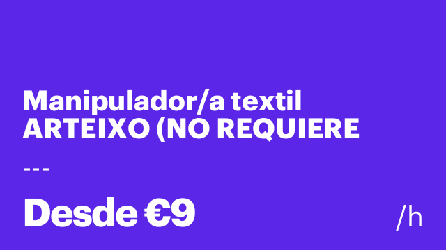 Manipulador/a textil ARTEIXO (NO REQUIERE EXPERIENCIA)