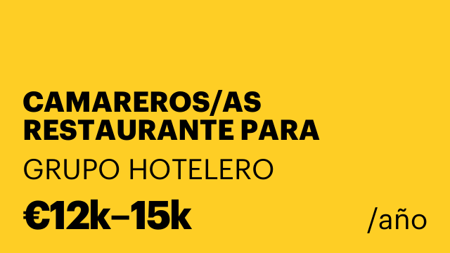 CAMAREROS/AS RESTAURANTE PARA GRUPO HOTELES DE 3, 4 Y 5 ESTRELLAS