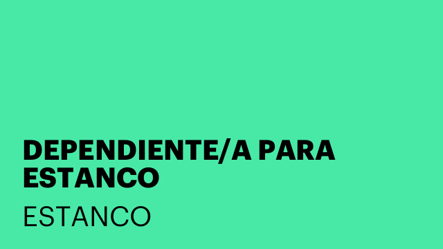 DEPENDIENTE/A PARA ESTANCO
